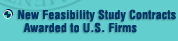 [ New

    Feasibility

    Study Contracts Awarded to U.S. Firms ]